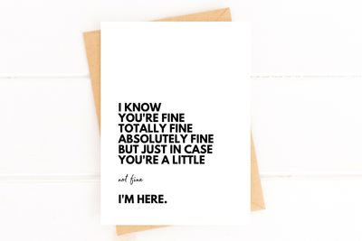 "I Know You're Fine But I'm Here For You" Empathy Card