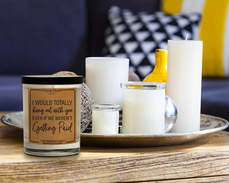 "I Would Totally Hangout With You" Soy Candle