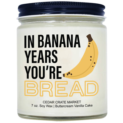 "In Banana Years You're Bread" Birthday Soy Candle