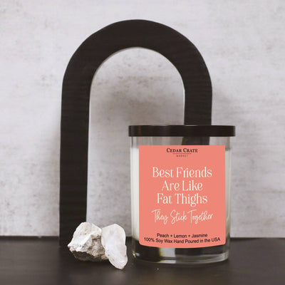 "Best Friends Are Like Fat Thighs They Stick Together" Soy Candle