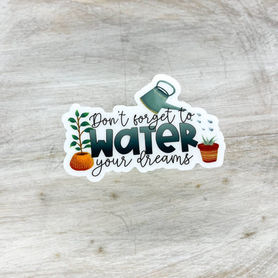 "Don't Forget To Water Your Dreams" Sticker