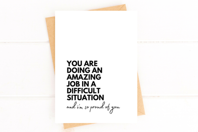 "You Are Doing an Amazing Job In a Difficult Situation" Support Greeting Card
