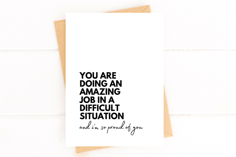 "You Are Doing an Amazing Job In a Difficult Situation" Support Greeting Card