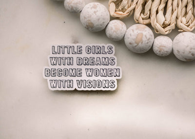 "Little Girls With Dreams Become Women With Visions" Sticker