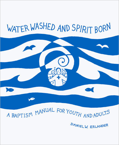 "Water Washed and Spirit Born" Baptism Manual For Youth & Adults