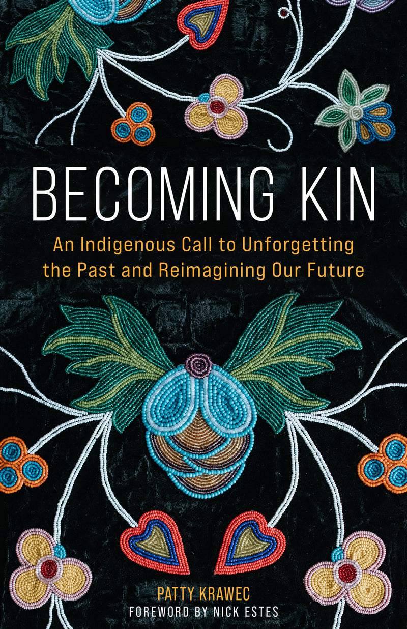 "Becoming Kin: An Indigenous Call to Unforgetting the Past and Reimagining Our Future" Book