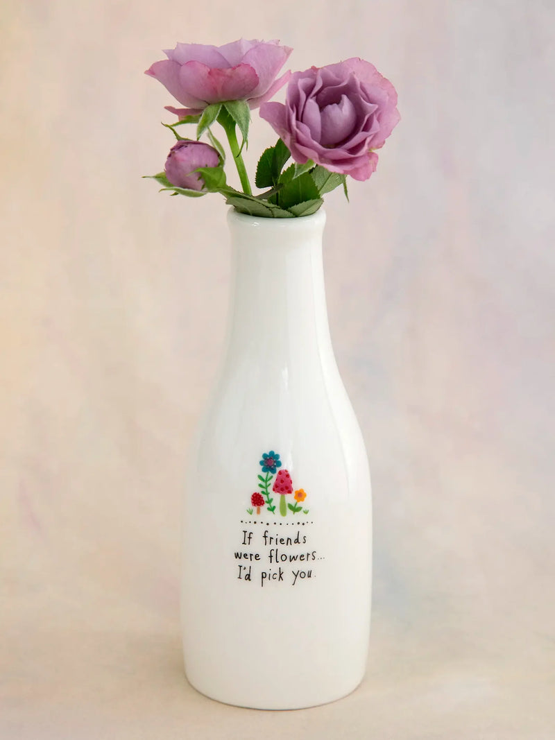"If Friends Were Flowers..." Bud Vase