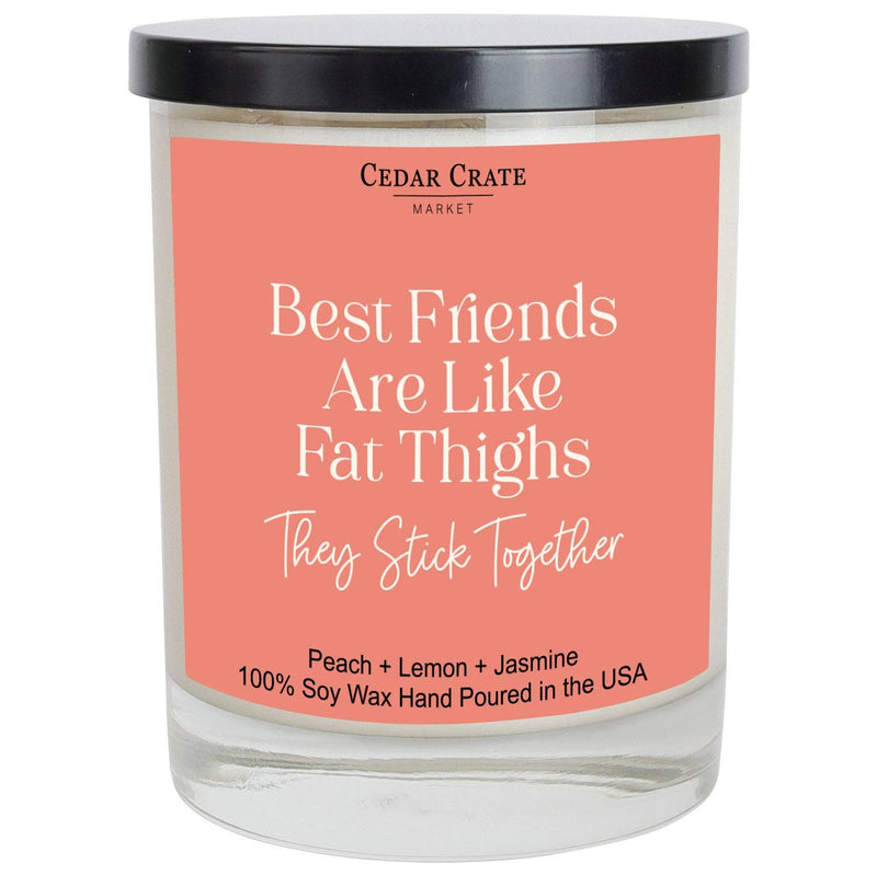 "Best Friends Are Like Fat Thighs They Stick Together" Soy Candle