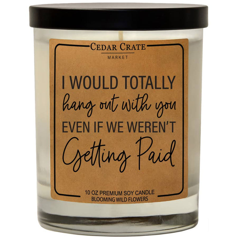 "I Would Totally Hangout With You" Soy Candle