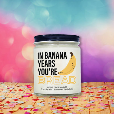 "In Banana Years You're Bread" Birthday Soy Candle