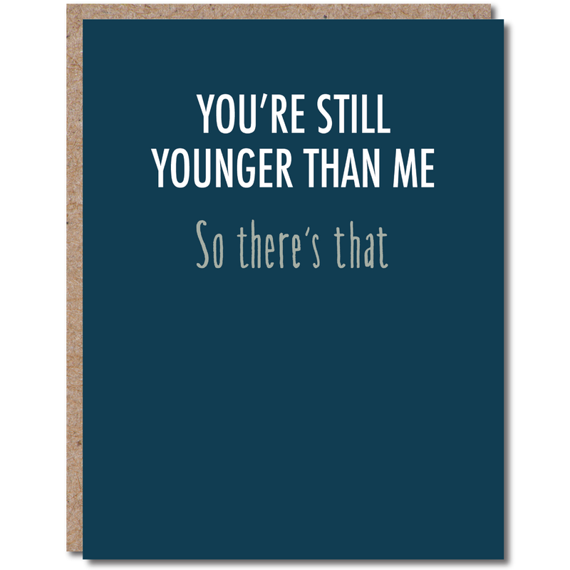 “You’re Still Younger Than Me” Funny Birthday Card