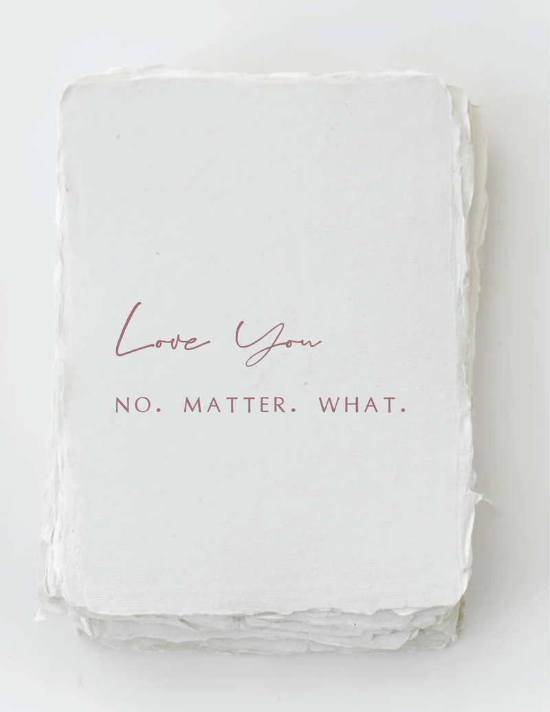 "Love you. No. Matter. What." Card