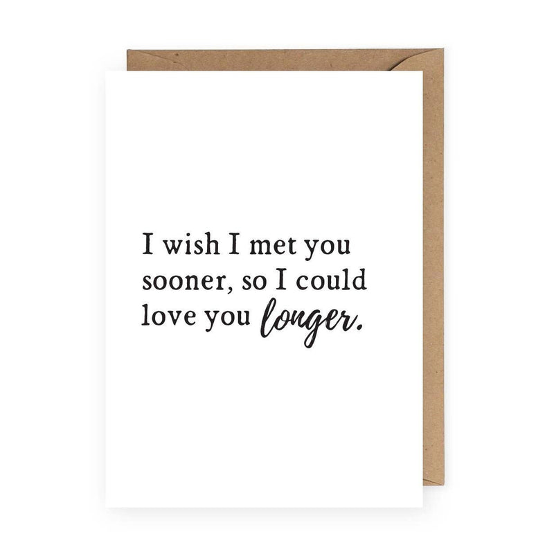 "I Wish I Met You Sooner" Card