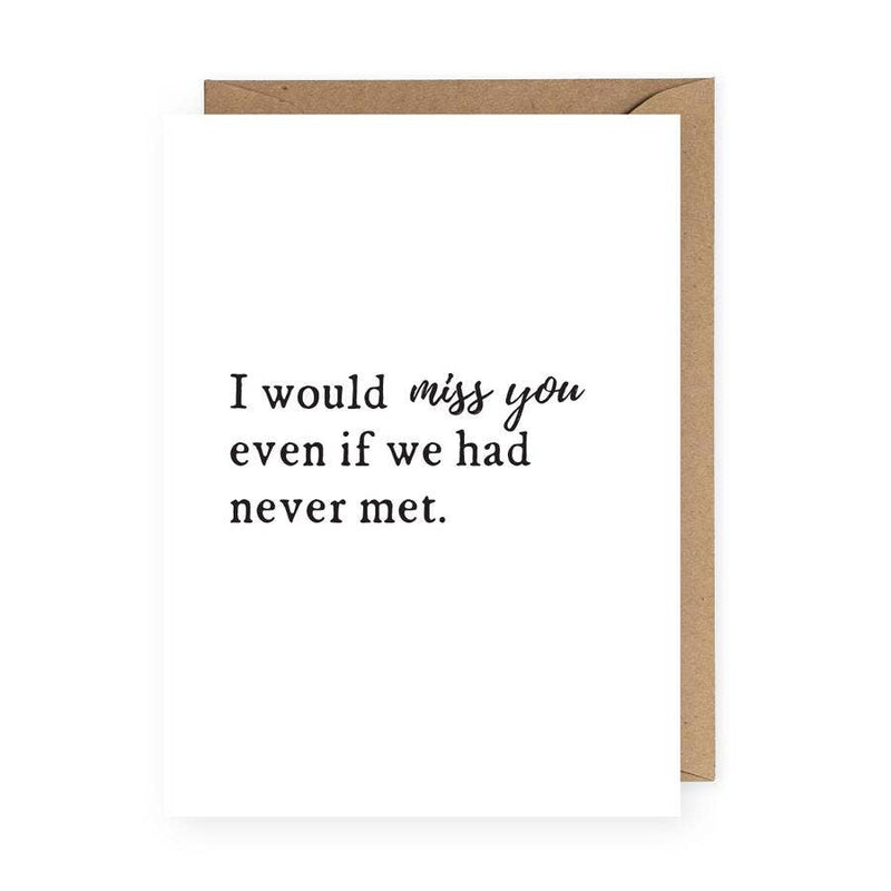 “I Would Miss You Even If We Had Never Met” Card
