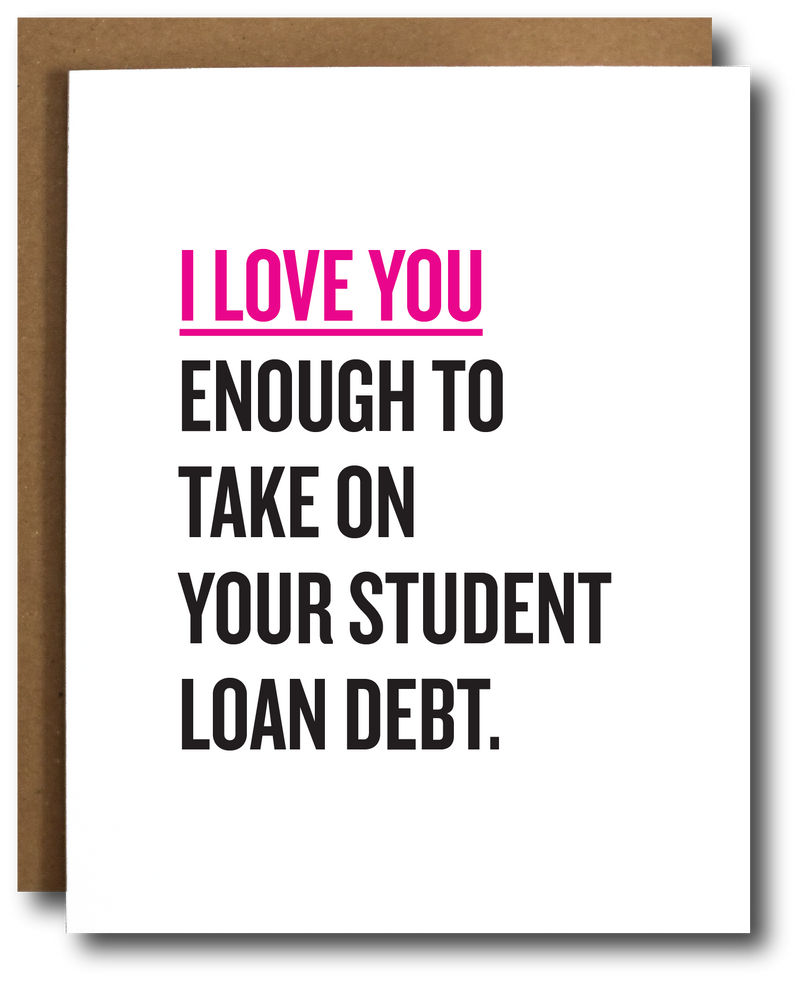 “I Love You Enough..” Student Debt Funny Relationship Card