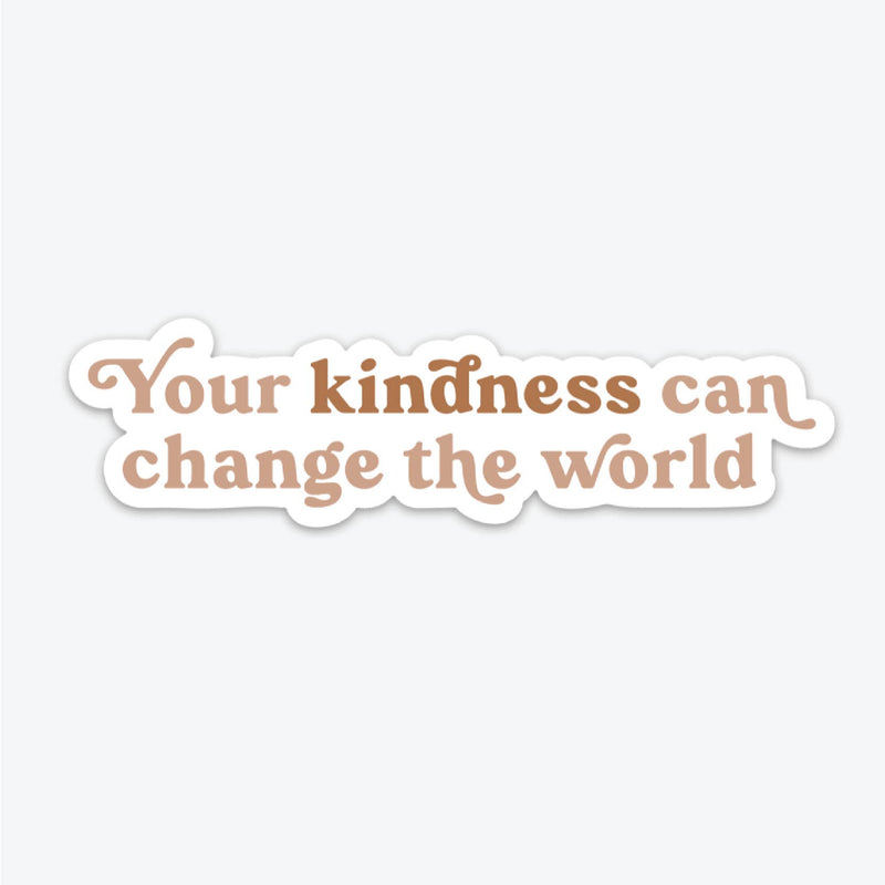"Your Kindness Can Change The World" Vinyl Sticker