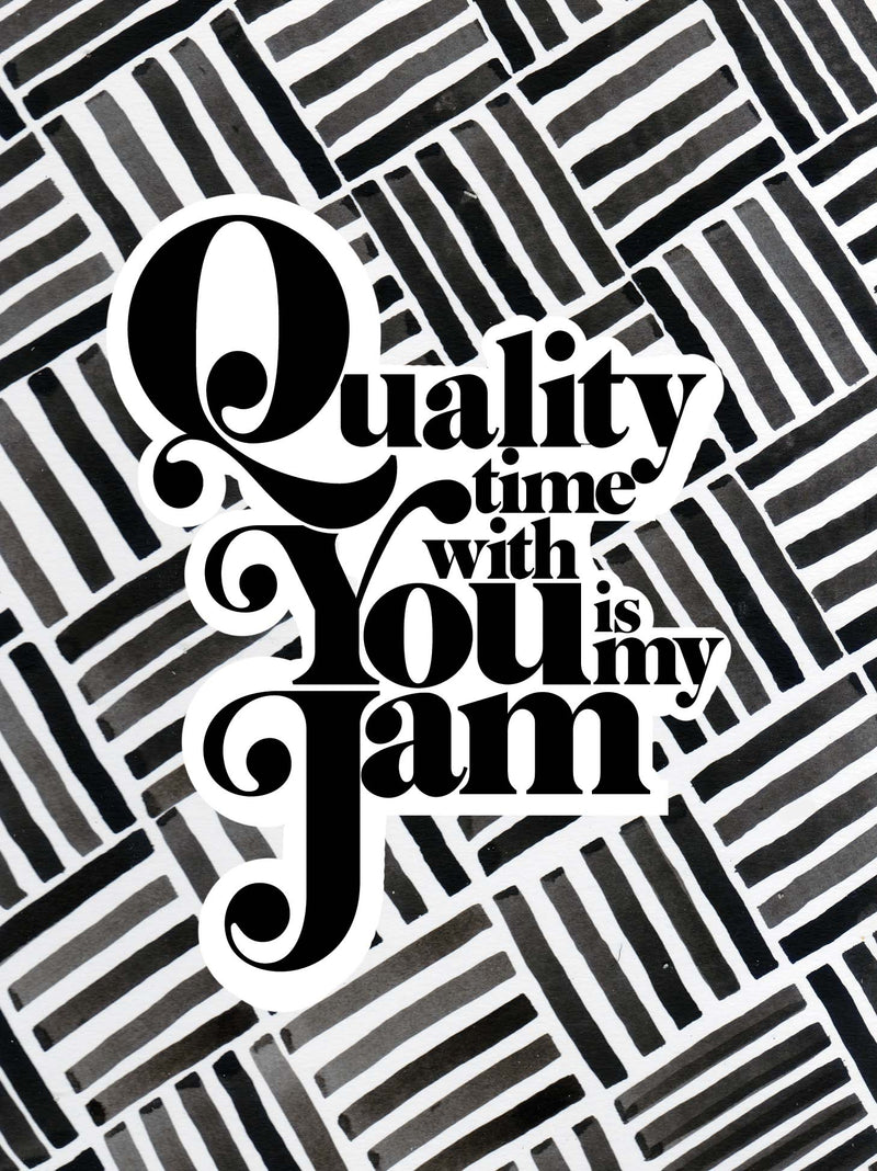"Quality Time With You Is My Jam" Card