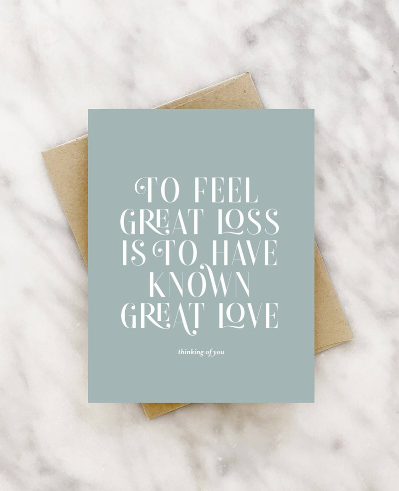 “To Feel Great Loss Is To Have Known Great Love” Sympathy Card