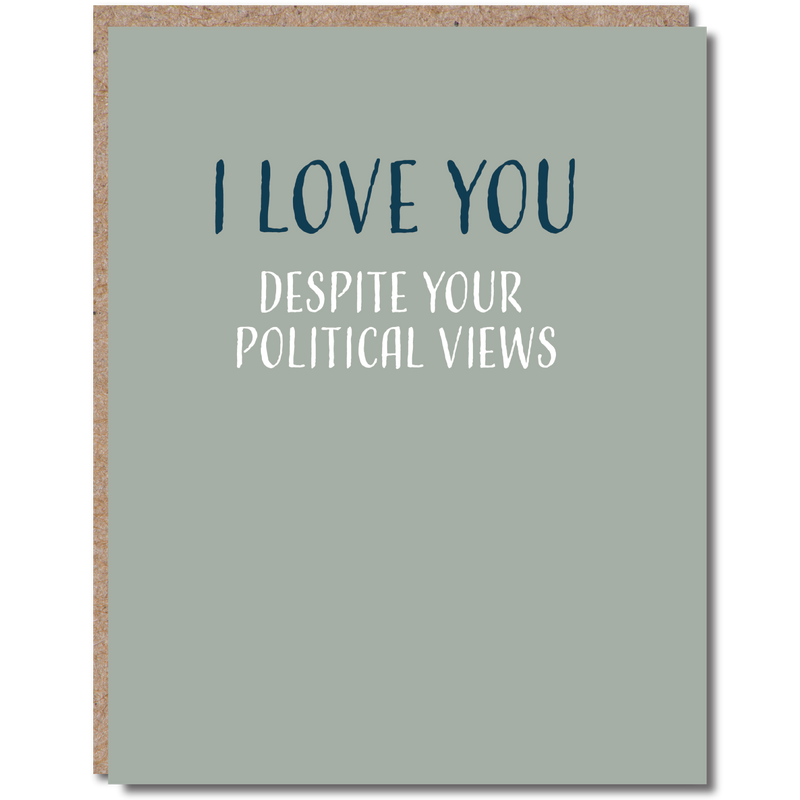 "Despite Your Political Views" Funny Friendship Card