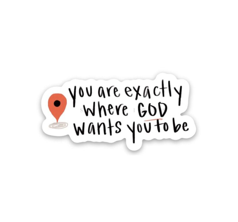 “You Are Exactly Where God Wants You To Be” Vinyl Sticker