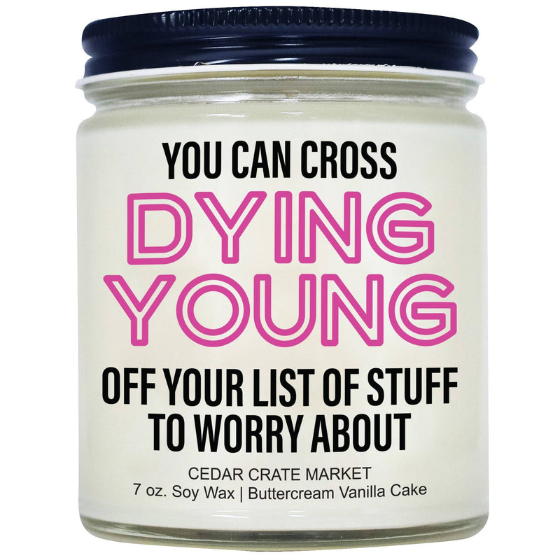 "You Can Cross Dying Young Off Your List Of Stuff To Worry About" Birthday Candle