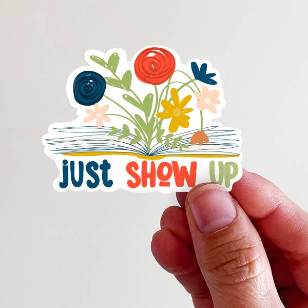 "Just Show Up" Vinyl Sticker