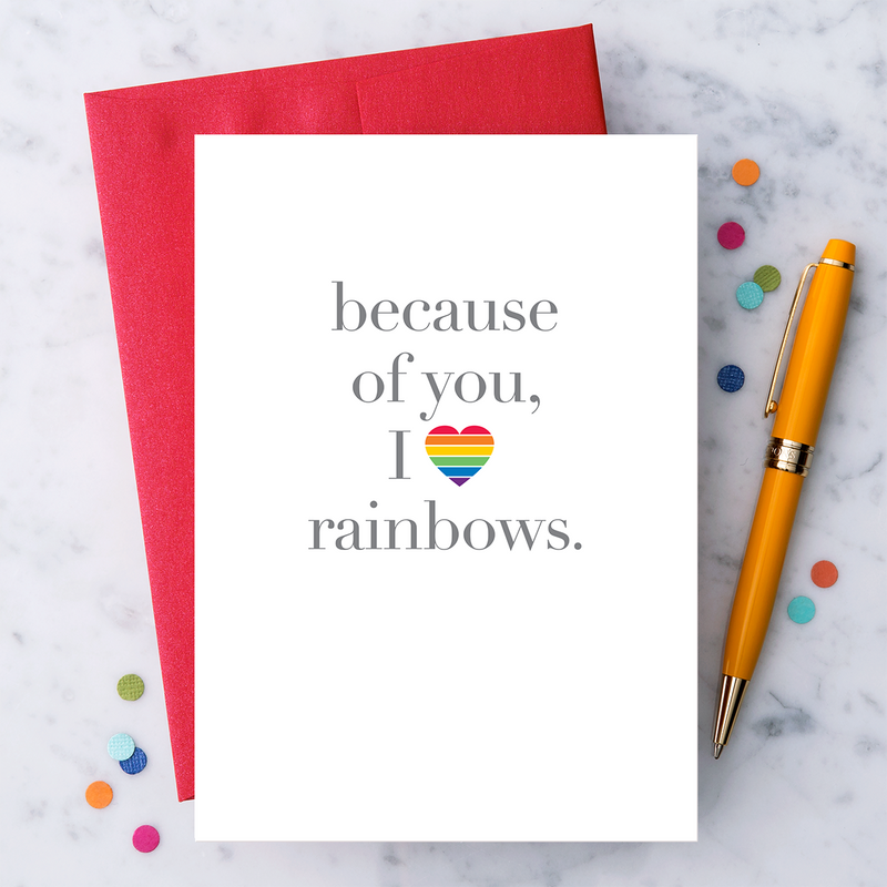 "Because Of You, I Love Rainbows” LGBTQIA+ Affirmation Card