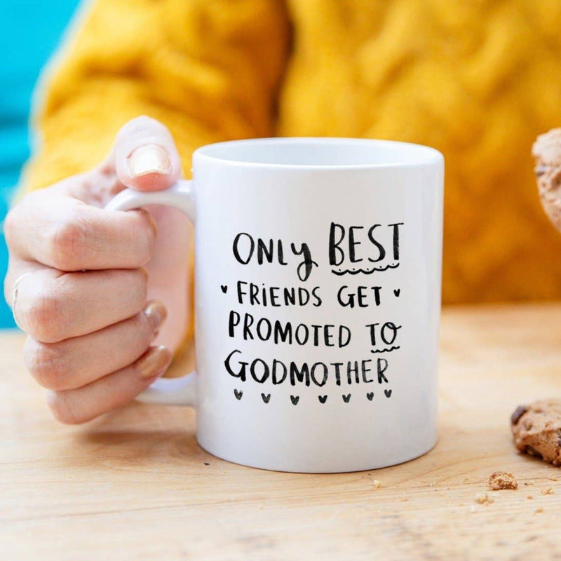 “Only Best Friends Get Promoted To Godmother” Mug