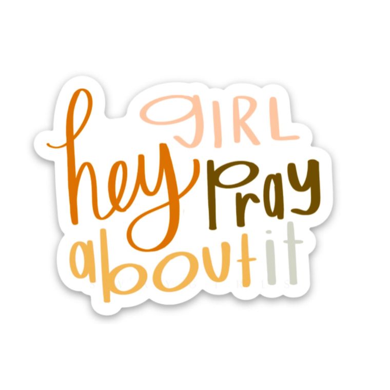 “Hey Girl Pray About It” Vinyl Sticker
