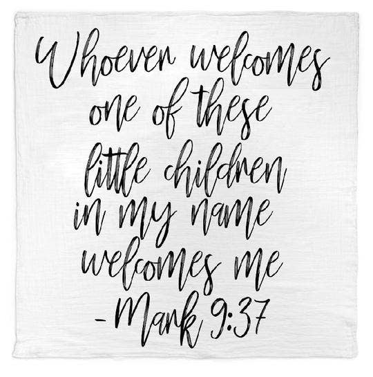 "Whoever Welcomes One of These Little Children" Mark 9:37 Swaddle Blanket