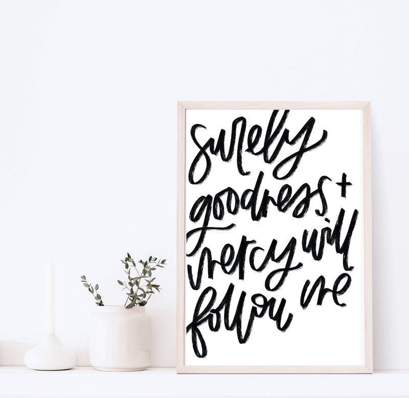 "Surely Goodness & Mercy Will Follow Me" Psalm 23:9 Print