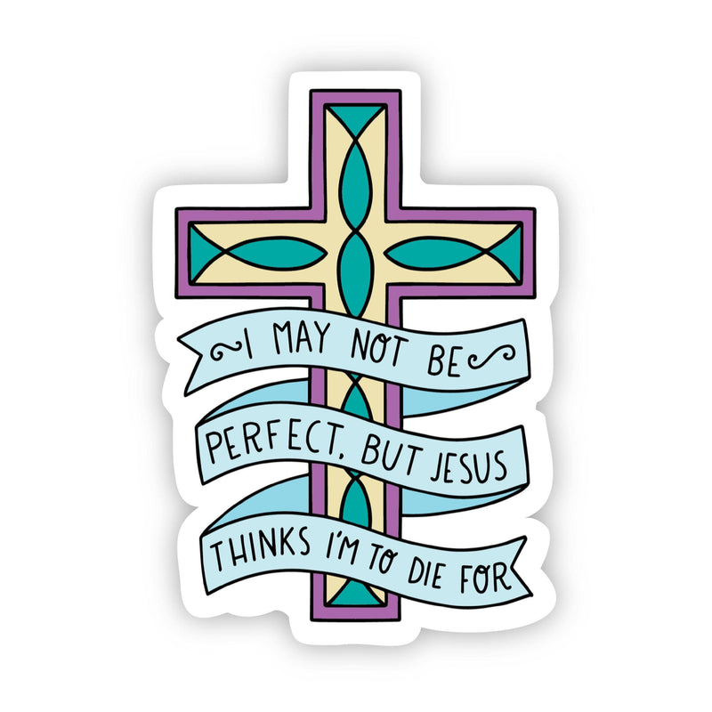 “I May Not Be Perfect But Jesus Thinks I’m To Die For” Vinyl Sticker