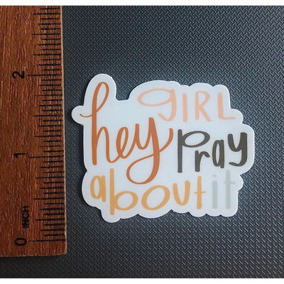 “Hey Girl Pray About It” Vinyl Sticker