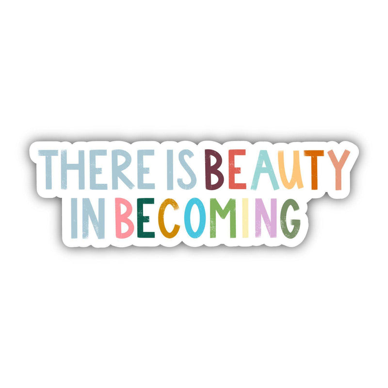 "There Is Beauty In Becoming" Vinyl Sticker