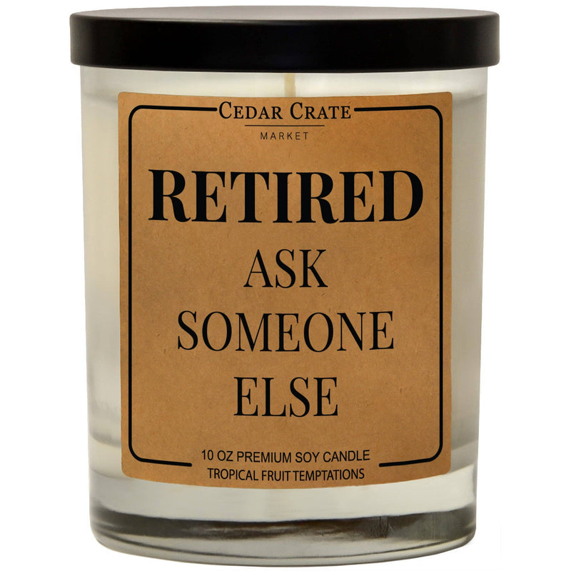 "Retired. Ask Someone else" Soy Candle