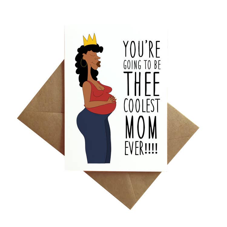 “You’re Going To Be Thee Coolest Mom Ever” New Baby Card
