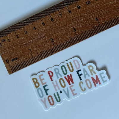 “Be Proud Of How Far You’ve Come” Vinyl Sticker