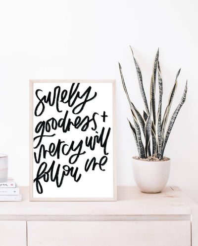 "Surely Goodness & Mercy Will Follow Me" Psalm 23:9 Print